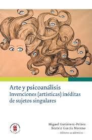 ARTE Y PSICOANALISIS INVENCIONES (ARTISTICAS)  INEDITAS DE  SUJETOS SINGULARES