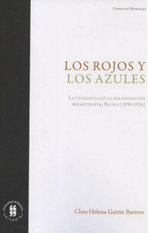 LOS ROJOS Y LOS AZULES. LA VIOLENCIA DE LA POLARIZACIÓN BIPARTIDISTA. PACHO (1930-1956)