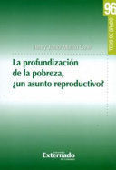LA PROFUNDIZACION DE LA POBREZA, ¿UN ASUNTO REPRODUCTIVO?
