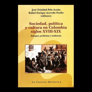 SOCIEDAD, POLITICA Y CULTURA EN COLOMBIA SIGLOS XVII-XIX