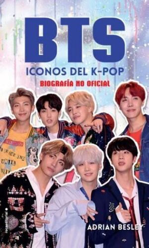 BTS ICONOS DEL  K - POP BIOGRAFIA NO OFICIAL