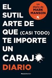 DIARIO. EL SUTIL ARTE DE QUE (CASI TODO) TE IMPORTE