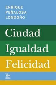 CIUDAD IGUALDAD FELICIDAD