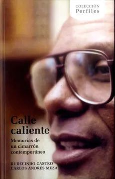 CALLE CALIENTE : MEMORIAS DE UN CIMARRÓN CONTEMPORÁNEO / RUDECINDO CASTRO, CARLO