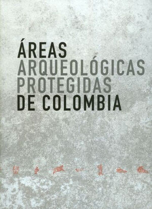 ÁREAS ARQUEOLÓGICAS PROTEGIDAS DE COLOMBIA