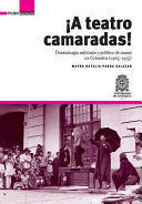 A TEATRO CAMARADAS! DRAMATURGIA MILITANTE Y POLÍTICA DE MASAS EN COLOMBIA (1965-1975)