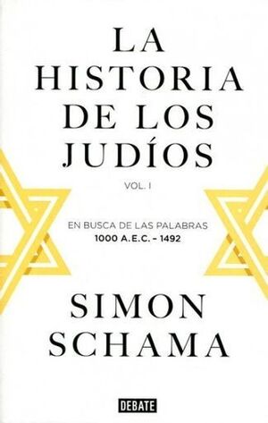 LA HISTORIA DE LOS JUDÍOS VOL I. EN BUSCA DE LAS PALABRAS 1000 A.E.C-1492