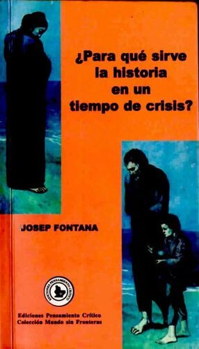U00BFPARA QUÉ SIRVE LA HISTORIA EN UN TIEMPO DE CRISIS?