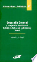 GEOGRAFIA GENERAL Y COMPENDIO HISTÓRICO DEL ESTADO DE ANTIOQUIA EN COLOMBIA TOMO II BBM 17