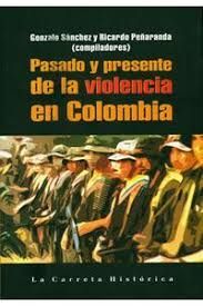 PASADO Y PRESENTE DE LA VIOLENCIA EN COLOMBIA