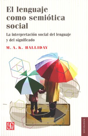 EL LENGUAJE COMO SEMIÓTICA SOCIAL : LA INTERPRETACIÓN SOCIAL DEL LENGUAJE Y DEL
