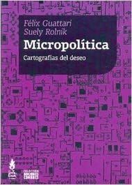 MICROPOLITICA. CARTOGRAFIAS DEL DESEO