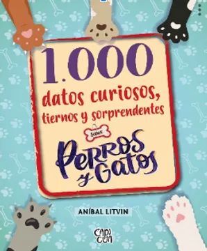 1000 DATOS CURIOSOS, TIERNOS Y SORPRENDENTES PERROS Y GATOS