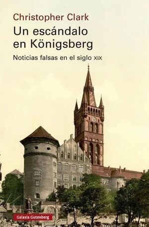 UN ESCÁNDALO EN KÖNIGSBERG. NOTICIAS FALSAS EN EL SIGLO XIX